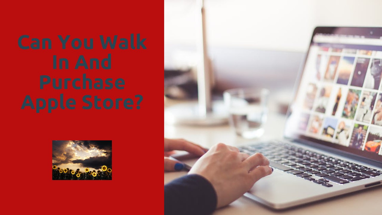 Can you walk in and purchase Apple Store?