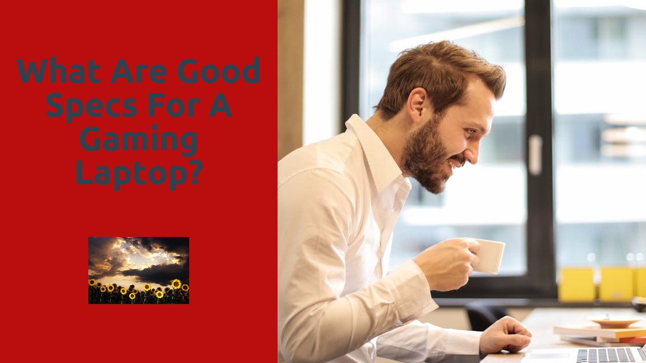 What are good specs for a gaming laptop?